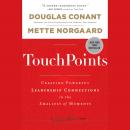TouchPoints: Creating Powerful Leadership Connections in the Smallest of Moments Audiobook