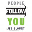People Follow You: The Real Secret to What Matters Most in Leadership Audiobook