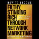 How to Become Filthy, Stinking Rich Through Network Marketing: Without Alienating Friends and Family Audiobook