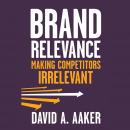 Brand Relevance: Making Competitors Irrelevant Audiobook