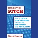 Here's the Pitch: How to Pitch Your Business to Anyone, Get Funded, and Win Clients Audiobook