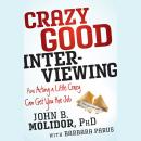 Crazy Good Interviewing: How Acting A Little Crazy Can Get You The Job Audiobook