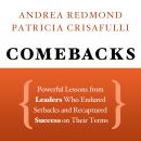 Comebacks: Powerful Lessons from Leaders Who Endured Setbacks and Recaptured Success on Their Terms Audiobook