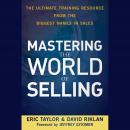 Mastering the World of Selling: The Ultimate Training Resource from the Biggest Names in Sales Audiobook