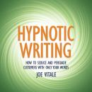 Hypnotic Writing: How to Seduce and Persuade Customers with Only Your Words Audiobook