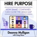 Hire Purpose: How Smart Companies Can Close the Skills Gap Audiobook