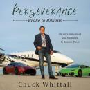 Perseverance: Broke to Billions: Barriers in Business and Strategies to Remove Them, Chuck Whittall