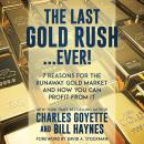Cover of The Last Gold Rush…Ever!: 7 Reasons for the Runaway Gold Market and How You Can Profit from It