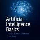 Artificial Intelligence Basics: A Non-Technical Introduction Audiobook