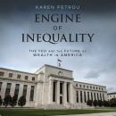 Engine of Inequality: The Fed and the Future of Wealth in America Audiobook