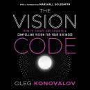 The Vision Code: How to Create and Execute a Compelling Vision for your Business Audiobook