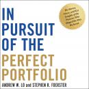 In Pursuit of the Perfect Portfolio: The Stories, Voices, and Key Insights of the Pioneers Who Shaped the Way We Invest, Andrew W. Lo, Stephen R. Foerster