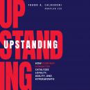 Upstanding: How Company Character Catalyzes Loyalty, Agility, and Hypergrowth