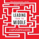 Leading from the Middle: A Playbook for Managers to Influence Up, Down, and Across the Organization Audiobook