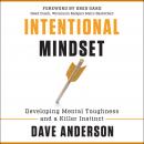 Intentional Mindset: Developing Mental Toughness and a Killer Instinct Audiobook