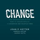 Change: How Organizations Achieve Hard-to-Imagine Results in Uncertain and Volatile Times Audiobook