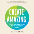 Create Amazing: Turning Your Employees into Owners for Explosive Growth Audiobook