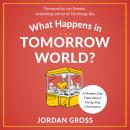 What Happens in Tomorrow World?: A Modern-Day Fable About Navigating Uncertainty Audiobook