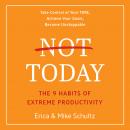 Not Today: The 9 Habits of Extreme Productivity Audiobook