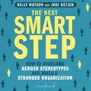 The Next Smart Step: How to Overcome Gender Stereotypes and Build a Stronger Organization Audiobook