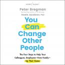 You Can Change Other People: The Four Steps to Help Your Colleagues, Employees Even Family Up Their  Audiobook