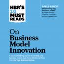 HBR's 10 Must Reads on Business Model Innovation Audiobook