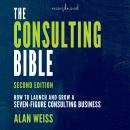 The Consulting Bible: How to Launch and Grow a Seven-Figure Consulting Business, 2nd Edition Audiobook