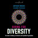 Hiring for Diversity: The Guide to Building an Inclusive and Equitable Organization Audiobook