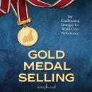 Gold Medal Selling: Ten Conditioning Strategies for World Class Performance Audiobook