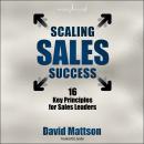 Scaling Sales Success: 16 Key Principles for Sales Leaders Audiobook