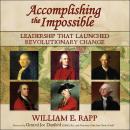 Accomplishing the Impossible: Leadership That Launched Revolutionary Change Audiobook