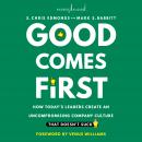 Good Comes First: How Today's Leaders Create an Uncompromising Company Culture That Doesn't Suck Audiobook