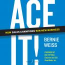 Ace It!: How Sales Champions Win New Business Audiobook