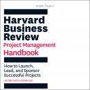 Harvard Business Review Project Management Handbook: How to Launch, Lead, and Sponsor Successful Pro Audiobook