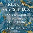 Breakfast with Seneca: A Stoic Guide to the Art of Living Audiobook