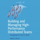 Building and Managing High-Performance Distributed Teams: Navigating the Future of Work Audiobook