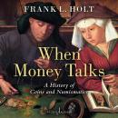 When Money Talks: A History of Coins and Numismatics Audiobook