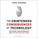 The Unintended Consequences of Technology: Solutions, Breakthroughs, and the Restart We Need Audiobook