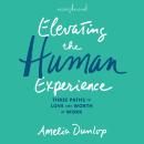 Elevating the Human Experience: Three Paths to Love and Worth at Work Audiobook