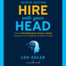 Hire With Your Head, 4th Edition: Using Performance-Based Hiring to Build Outstanding Diverse Teams Audiobook