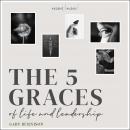 The Five Graces of Life and Leadership Audiobook
