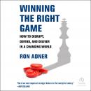 Winning the Right Game: How to Disrupt, Defend, and Deliver in a Changing World Audiobook