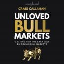 Unloved Bull Markets: Getting Rich the Easy Way by Riding Bull Markets Audiobook