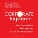 Corporate Explorer: How Corporations Beat Startups at the Innovation Game Audiobook