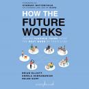 How the Future Works: Leading Flexible Teams To Do the Best Work of Their Lives Audiobook