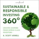 Sustainable & Responsible Investing 360°: Lessons Learned from World Class Investors Audiobook