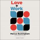Love + Work: How to Find What You Love, Love What You Do, and Do It for the Rest of Your Life Audiobook