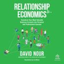 Relationship Economics, 3rd Edition: Transform Your Most Valuable Business Contacts Into Personal an Audiobook