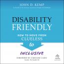 Disability Friendly: How to Move from Clueless to Inclusive