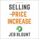 Selling the Price Increase: The Ultimate B2B Field Guide for Raising Prices Without Losing Customers Audiobook